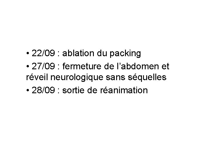  • 22/09 : ablation du packing • 27/09 : fermeture de l’abdomen et