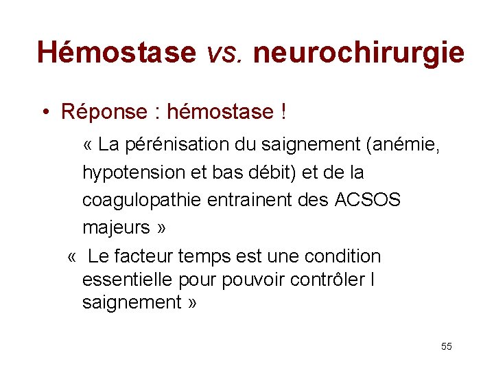 Hémostase vs. neurochirurgie • Réponse : hémostase ! « La pérénisation du saignement (anémie,