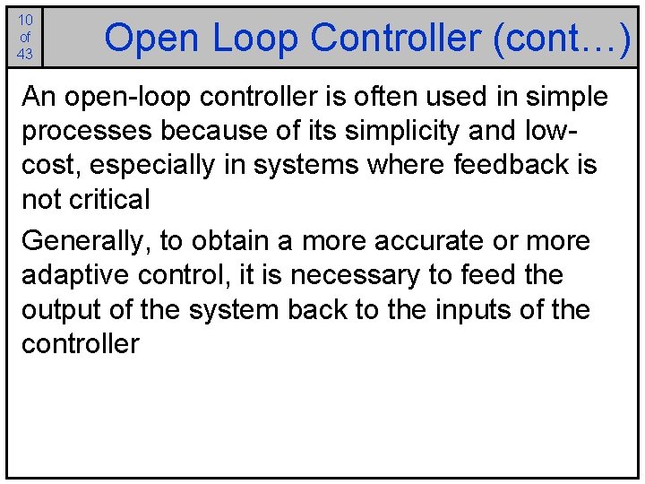 10 of 43 Open Loop Controller (cont…) An open-loop controller is often used in
