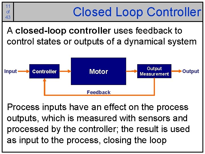 11 of 43 Closed Loop Controller A closed-loop controller uses feedback to control states
