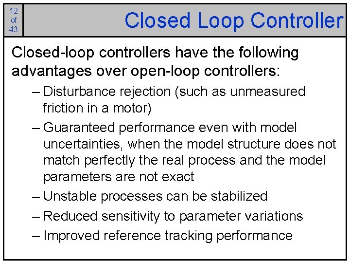 12 of 43 Closed Loop Controller Closed-loop controllers have the following advantages over open-loop