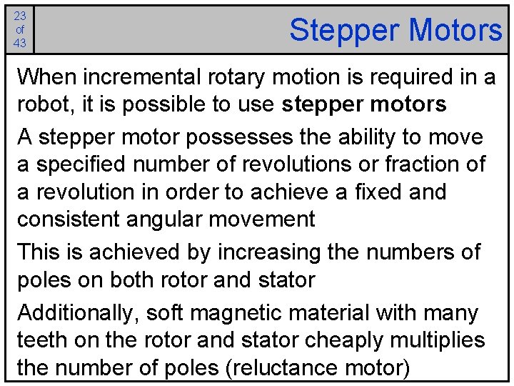 23 of 43 Stepper Motors When incremental rotary motion is required in a robot,