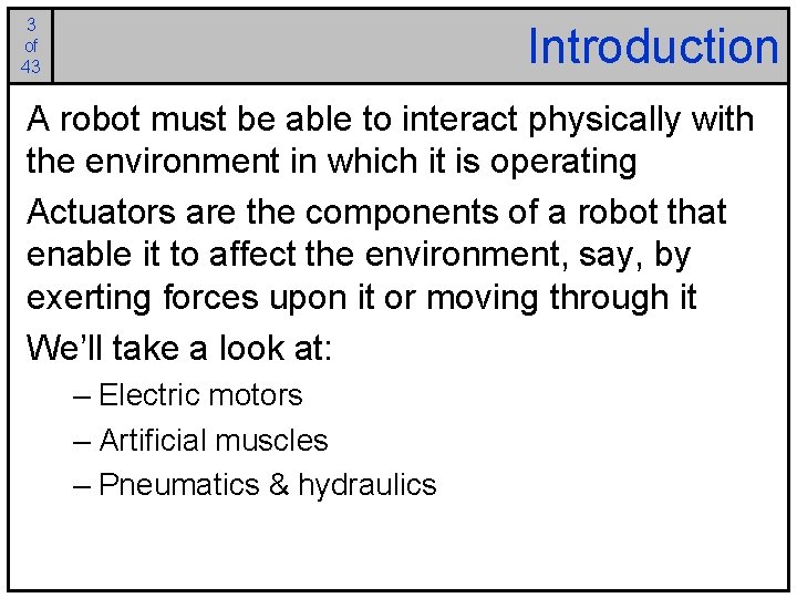 3 of 43 Introduction A robot must be able to interact physically with the