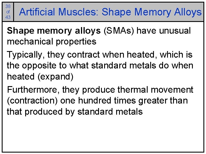 38 of 43 Artificial Muscles: Shape Memory Alloys Shape memory alloys (SMAs) have unusual