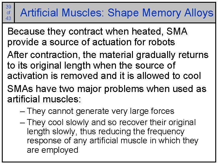 39 of 43 Artificial Muscles: Shape Memory Alloys Because they contract when heated, SMA