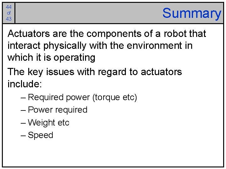 44 of 43 Summary Actuators are the components of a robot that interact physically