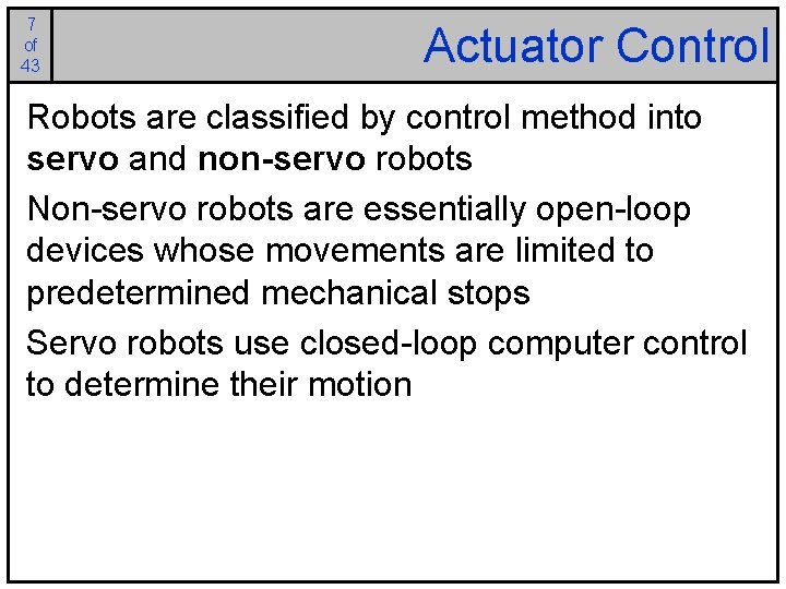 7 of 43 Actuator Control Robots are classified by control method into servo and