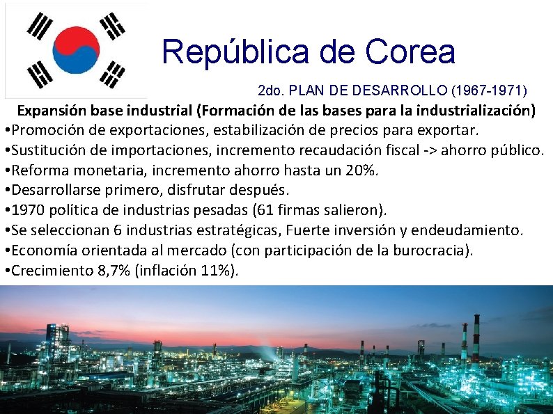 República de Corea 2 do. PLAN DE DESARROLLO (1967 -1971) Expansión base industrial (Formación