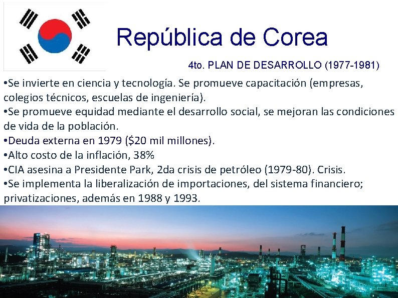 República de Corea 4 to. PLAN DE DESARROLLO (1977 -1981) • Se invierte en