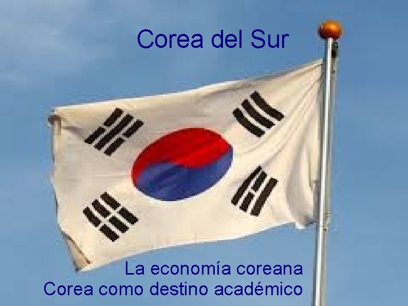 Corea del Sur La economía coreana Corea como destino académico 