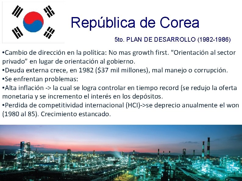República de Corea 5 to. PLAN DE DESARROLLO (1982 -1986) • Cambio de dirección