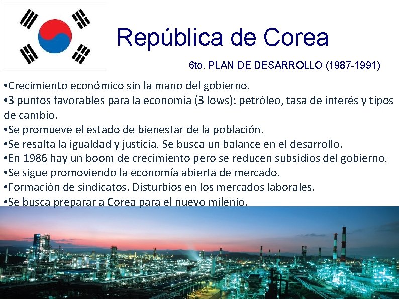 República de Corea 6 to. PLAN DE DESARROLLO (1987 -1991) • Crecimiento económico sin