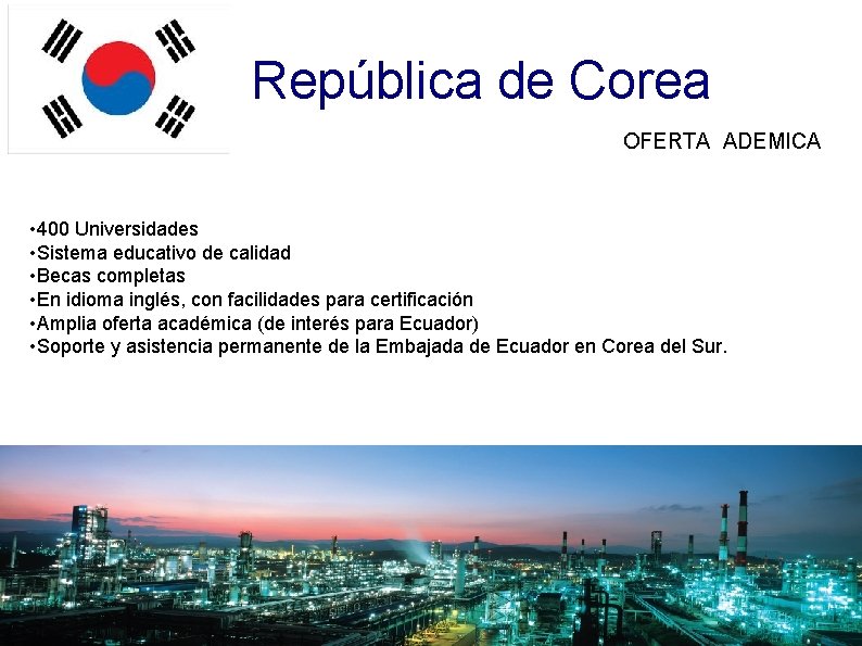 República de Corea OFERTA ADEMICA • 400 Universidades • Sistema educativo de calidad •