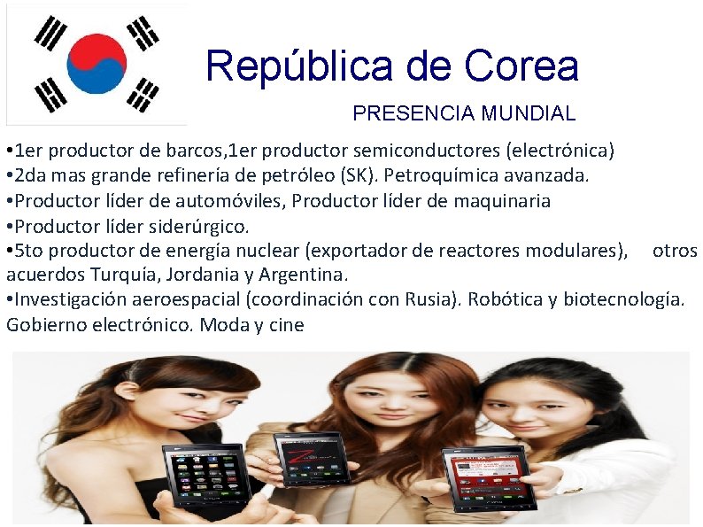 República de Corea PRESENCIA MUNDIAL • 1 er productor de barcos, 1 er productor
