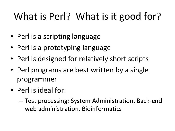 What is Perl? What is it good for? Perl is a scripting language Perl