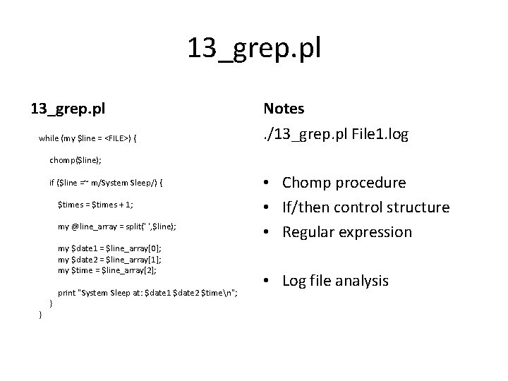 13_grep. pl while (my $line = <FILE>) { Notes. /13_grep. pl File 1. log