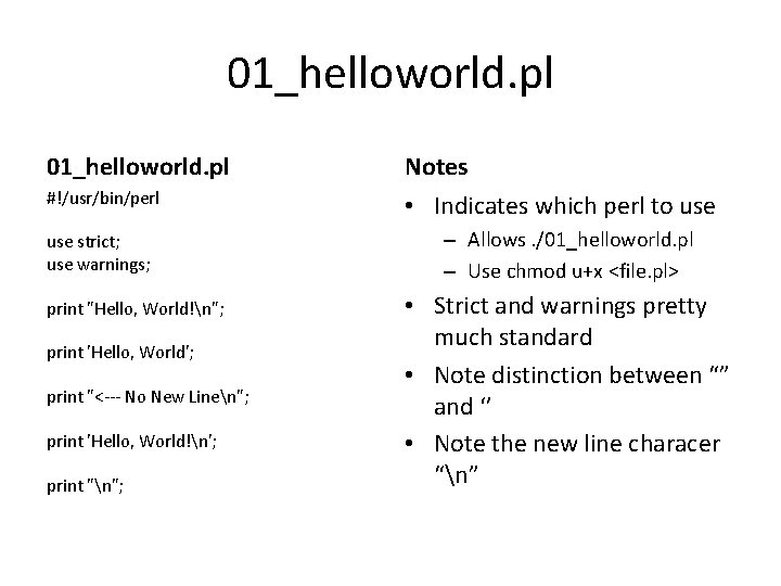 01_helloworld. pl Notes #!/usr/bin/perl • Indicates which perl to use strict; use warnings; print