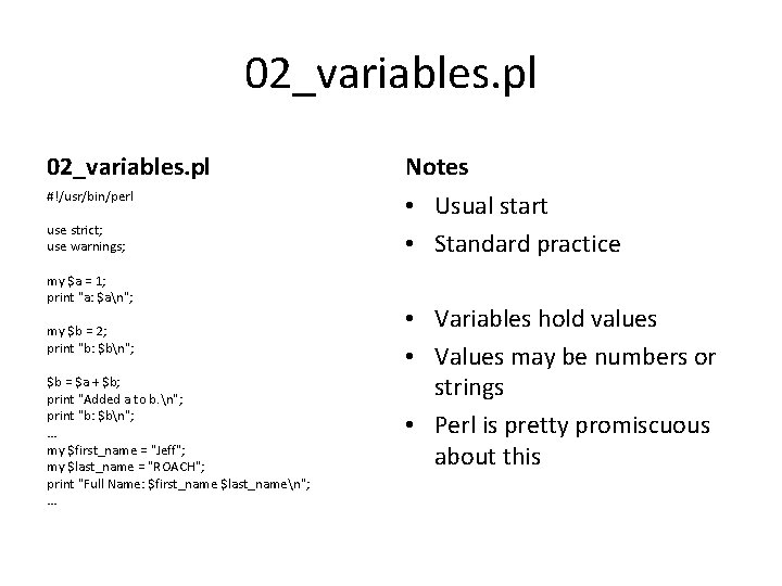 02_variables. pl Notes #!/usr/bin/perl • Usual start • Standard practice use strict; use warnings;