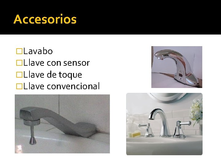 Accesorios �Lavabo �Llave con sensor �Llave de toque �Llave convencional 