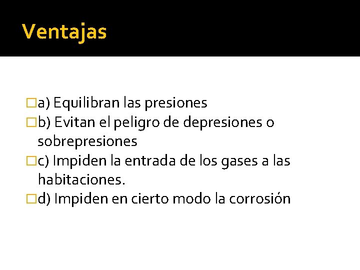 Ventajas �a) Equilibran las presiones �b) Evitan el peligro de depresiones o sobrepresiones �c)