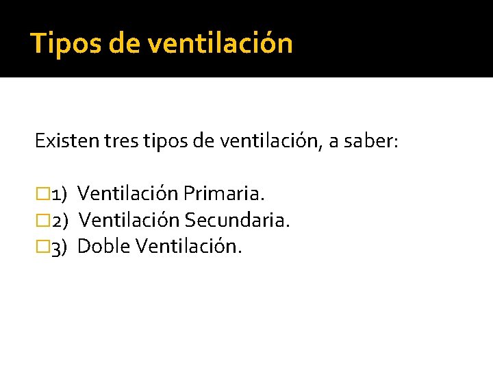 Tipos de ventilación Existen tres tipos de ventilación, a saber: � 1) Ventilación Primaria.