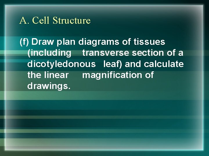 A. Cell Structure (f) Draw plan diagrams of tissues (including transverse section of a