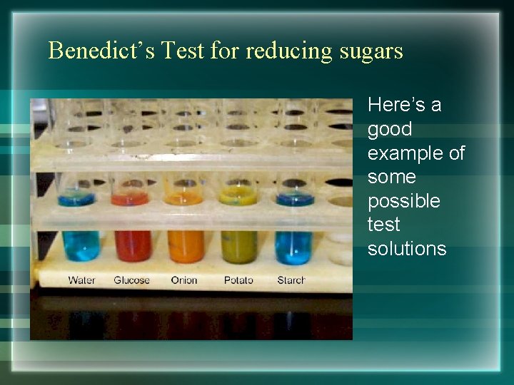 Benedict’s Test for reducing sugars Here’s a good example of some possible test solutions