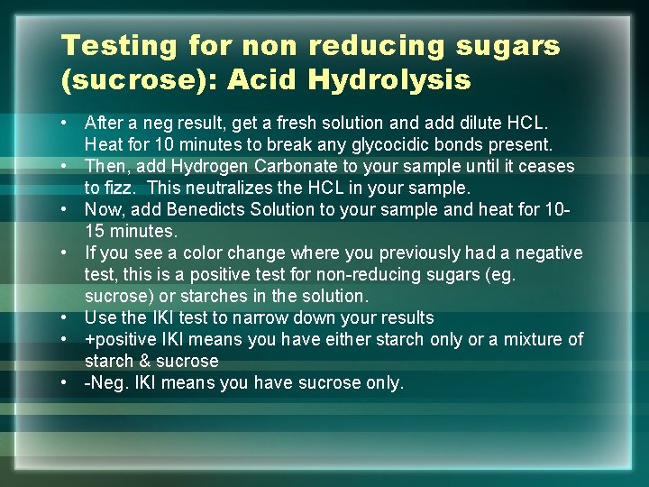 Testing for non reducing sugars (sucrose): Acid Hydrolysis • After a neg result, get