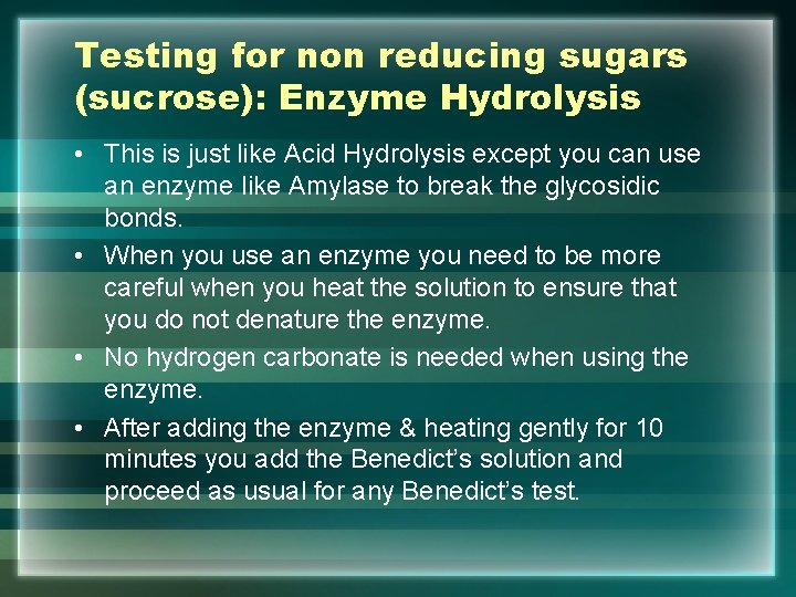 Testing for non reducing sugars (sucrose): Enzyme Hydrolysis • This is just like Acid