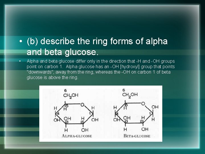  • (b) describe the ring forms of alpha and beta glucose. • Alpha