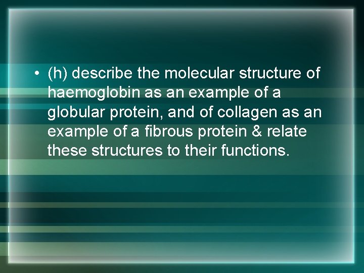  • (h) describe the molecular structure of haemoglobin as an example of a