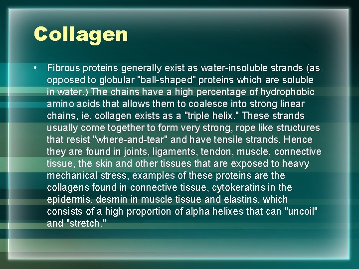 Collagen • Fibrous proteins generally exist as water-insoluble strands (as opposed to globular "ball-shaped"