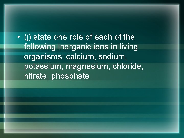  • (j) state one role of each of the following inorganic ions in