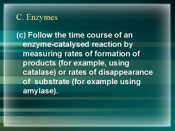 C. Enzymes (c) Follow the time course of an enzyme-catalysed reaction by measuring rates