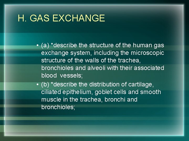H. GAS EXCHANGE • (a) *describe the structure of the human gas exchange system,