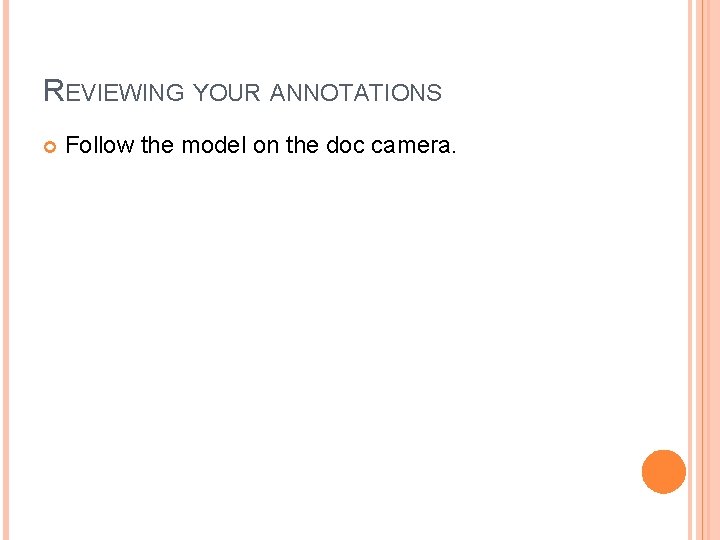 REVIEWING YOUR ANNOTATIONS Follow the model on the doc camera. 