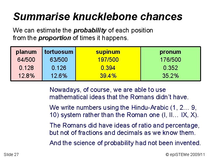 Summarise knucklebone chances We can estimate the probability of each position from the proportion