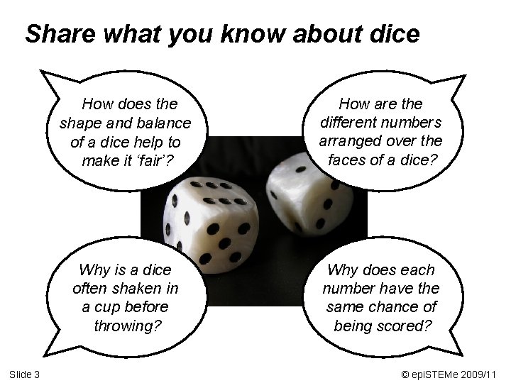 Share what you know about dice Slide 3 How does the shape and balance