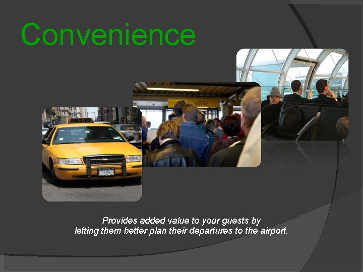 Convenience Provides added value to your guests by letting them better plan their departures