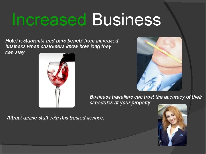 Increased Business Hotel restaurants and bars benefit from increased business when customers know how
