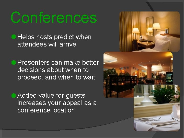 Conferences Helps hosts predict when attendees will arrive Presenters can make better decisions about