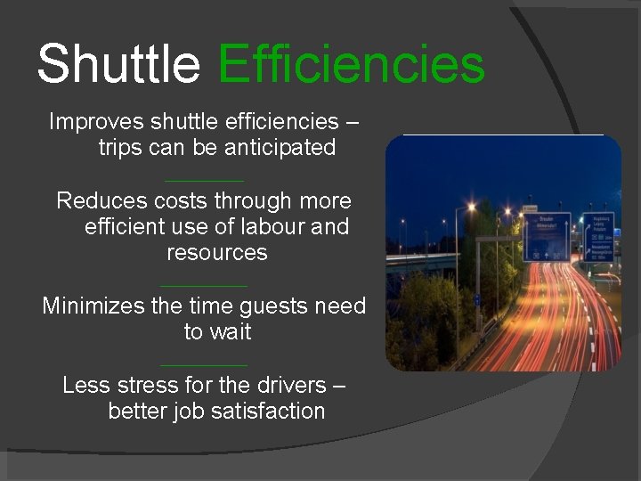 Shuttle Efficiencies Improves shuttle efficiencies – trips can be anticipated _____ Reduces costs through