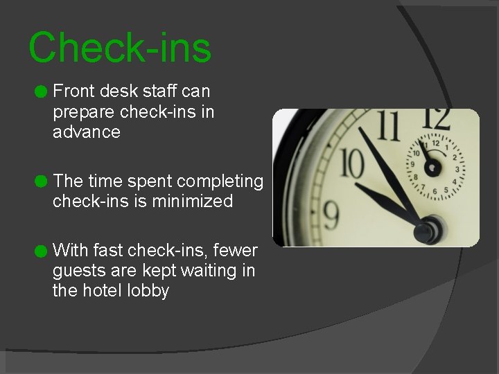 Check-ins Front desk staff can prepare check-ins in advance The time spent completing check-ins