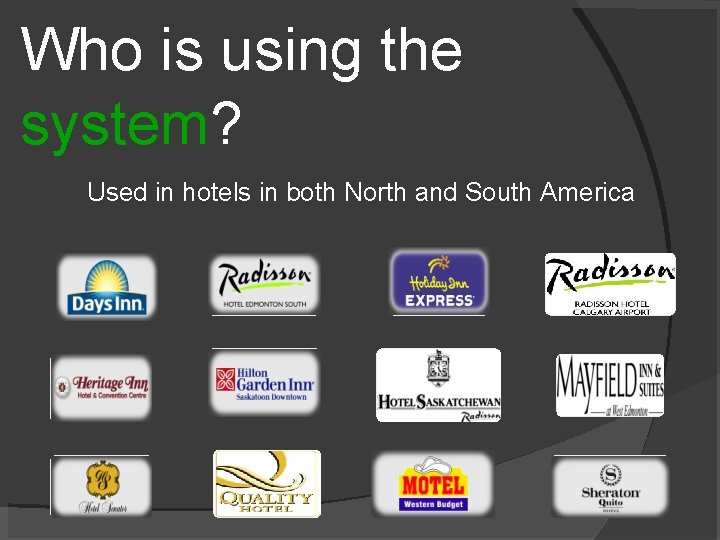 Who is using the system? Used in hotels in both North and South America