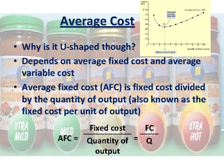 Average Cost • Why is it U-shaped though? • Depends on average fixed cost