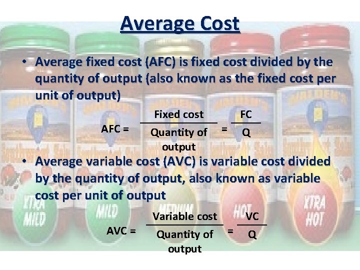Average Cost • Average fixed cost (AFC) is fixed cost divided by the quantity