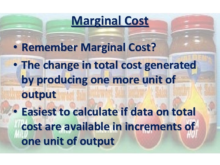 Marginal Cost • Remember Marginal Cost? • The change in total cost generated by