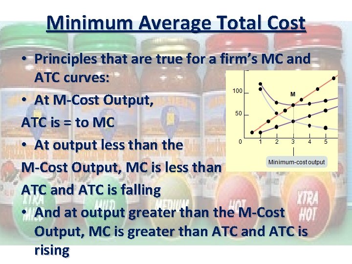 Minimum Average Total Cost • Principles that are true for a firm’s MC and