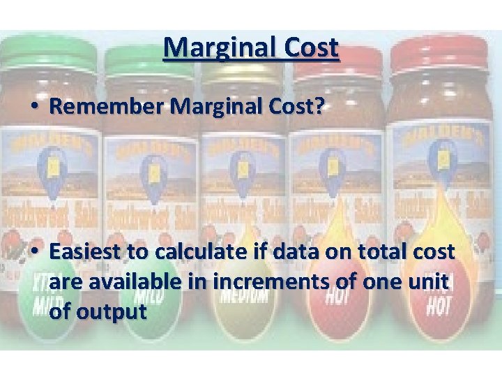 Marginal Cost • Remember Marginal Cost? • Easiest to calculate if data on total