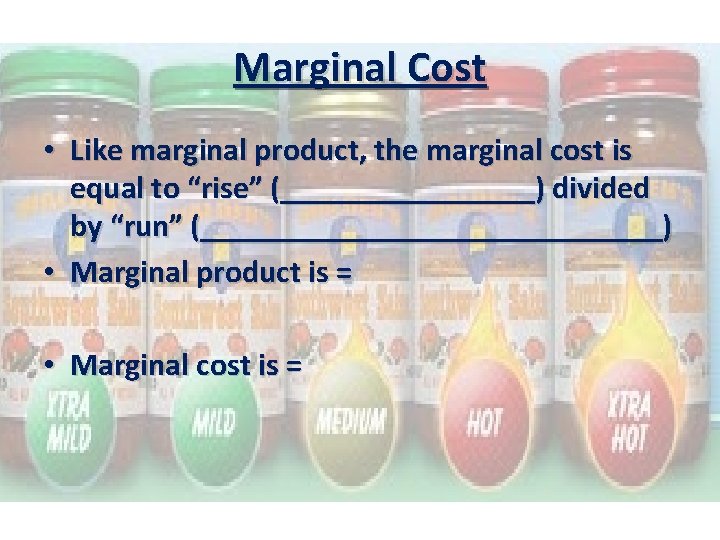 Marginal Cost • Like marginal product, the marginal cost is equal to “rise” (________)